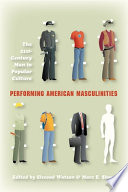 Performing American masculinities : the 21st-century man in popular culture / edited by Elwood Watson & Marc E. Shaw.