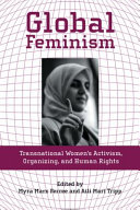 Global feminism : transnational women's activism, organizing, and human rights / edited by Myra Marx Ferree and Aili Mari Tripp.