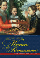 Encyclopedia of women in the Renaissance : Italy, France, and England / Diana Robin, Anne R. Larsen, Carole Levin, editors.