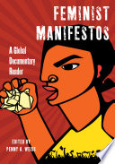 Feminist manifestos : a global documentary reader / edited by Penny A. Weiss, with Megan Brueske.