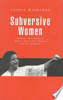 Subversive women : women's movements in Africa, Asia, Latin America, and the Caribbean / edited by Saskia Wieringa.
