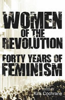 Women of the revolution : forty years of feminism / edited by Kira Cochrane.