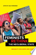 Feminists rethink the neoliberal state : inequality, exclusion, and change / edited by Leela Fernandes.