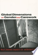 Global dimensions of gender and carework / [edited by] Mary K. Zimmerman, Jacquelyn S. Litt, Christine E. Bose.