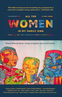 All the women in my family sing : women write the world--essays on equality, justice, and freedom / edited by Deborah Santana.