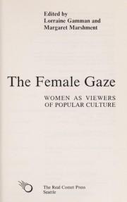 The Female gaze : women as viewers of popular culture / edited by Lorraine Gamman and Margaret Marshment.