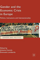 Gender and the economic crisis in Europe : politics, institutions and intersectionality / Johanna Kantola, Emanuela Lombardo, editors.