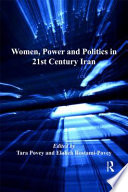 Women, power and politics in 21st century Iran / [edited] by Tara Povey and Elaheh Rostami-Povey.