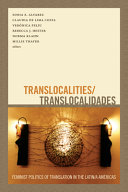 Translocalities/translocalidades : feminist politics of translation in the Latin/a Américas /