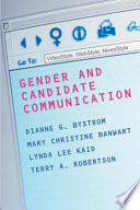 Gender and candidate communication : videoStyle, webStyle, newsStyle / Dianne G. Bystrom [and others]