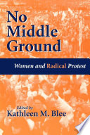 No middle ground : women and radical protest / edited by Kathleen M. Blee.