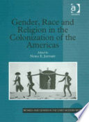 Gender, race and religion in the colonization of the Americas / edited by Nora E. Jaffary.