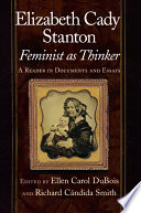 Elizabeth Cady Stanton, feminist as thinker : a reader in documents and essays / edited by Ellen Carol DuBois and Richard Cándida Smith.