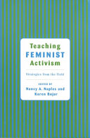 Teaching feminist activism : strategies from the field / edited by Nancy A. Naples and Karen Bojar.