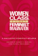 Women, class, and the feminist imagination : a socialist-feminist reader /