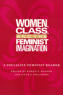 Women, class, and the feminist imagination : a socialist-feminist reader / edited by Karen V. Hansen and Ilene J. Philipson.