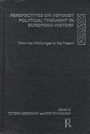 Perspectives on feminist political thought in European history : from the Middle Ages to the present / edited by Tjitske Akkerman and Siep Stuurman.