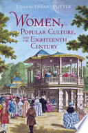 Women, popular culture, and the eighteenth century / edited by Tiffany Potter.