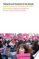 Taking French feminism to the streets : Fadela Amara and the rise of Ni Putes Ni Soumises /