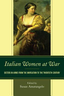 Italian women at war : sisters in arms from the unification to the twentieth century /