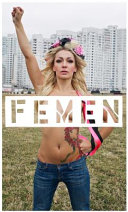 FEMEN / by FEMEN ; with Galia Ackerman ; translated by Andrew Brown.