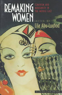 Remaking women : feminism and modernity in the Middle East / edited by Lila Abu-Lughod.