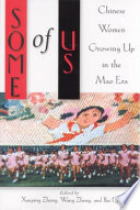 Some of us : Chinese women growing up in the Mao era / edited by Xueping Zhong, Wang Zheng, Bai Di.