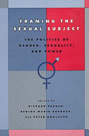 Framing the sexual subject : the politics of gender, sexuality, and power /