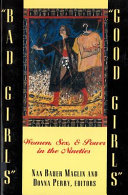 "Bad girls" "good girls" : women, sex, and power in the nineties / Nan Bauer Maglin and Donna Perry, editors.