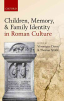 Children, memory, and family identity in Roman culture / edited by Veronique Dasen and Thomas Späth.