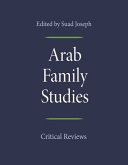 Arab family studies : critical reviews / edited by Suad Joseph ; with a foreword by Noor Al Malki Al Jehani.