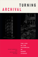 Turning archival : the life of the historical in queer studies /