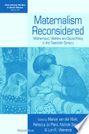 Maternalism reconsidered : motherhood, welfare and social policy in the twentieth century / edited by Marian van der Klein [and others]