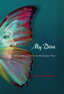 My diva : 65 gay men on the women who inspire them / edited by Michael Montlack.