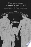 Homosexuality in Greece and Rome : a sourcebook of basic documents / edited by Thomas K. Hubbard.