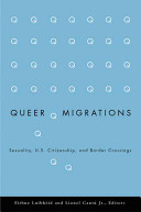 Queer migrations : sexuality, U.S. citizenship, and border crossings /