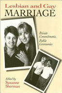 Lesbian and gay marriage : private commitments, public ceremonies / edited by Suzanne Sherman.