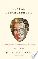 Sexual metamorphosis : an anthology of transsexual memoirs /