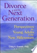 Divorce and the next generation : effects on young adults' patterns of intimacy and expectations for marriage / Craig A. Everett, editor.