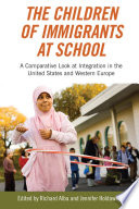 The children of immigrants at school : a comparative look at integration in the United States and Western Europe /