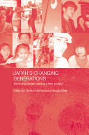 Japan's changing generations : are young people creating a new society? / edited by Gordon Mathews and Bruce White.