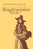 Singlewomen in the European past, 1250-1800 / edited by Judith M. Bennett and Amy M. Froide.