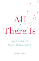 All there is : love stories from Storycorps /