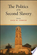 The politics of the second slavery / edited by Dale W. Tomich.