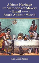 African heritage and memories of slavery in Brazil and the South Atlantic world / edited by Ana Lucia Araujo.