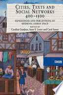 Cities, texts and social networks, 400-1500 : experiences and perceptions of medieval urban space / edited by Caroline Goodson, Anne E. Lester, Carol Symes.
