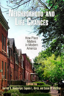 Neighborhood and life chances : how place matters in modern America /