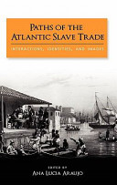 Paths of the Atlantic slave trade : interactions, identities, and images / edited by Ana Lucia Araujo.