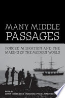 Many middle passages : forced migration and the making of the modern world /