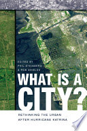 What is a city? : rethinking the urban after Hurricane Katrina /